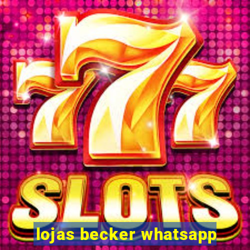 lojas becker whatsapp